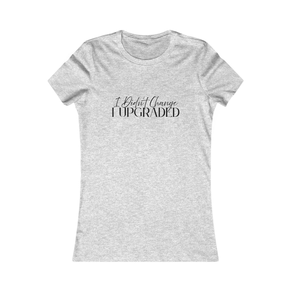 I Didn't Change I Upgraded T-Shirt — Women's Motivational Graphic Tee