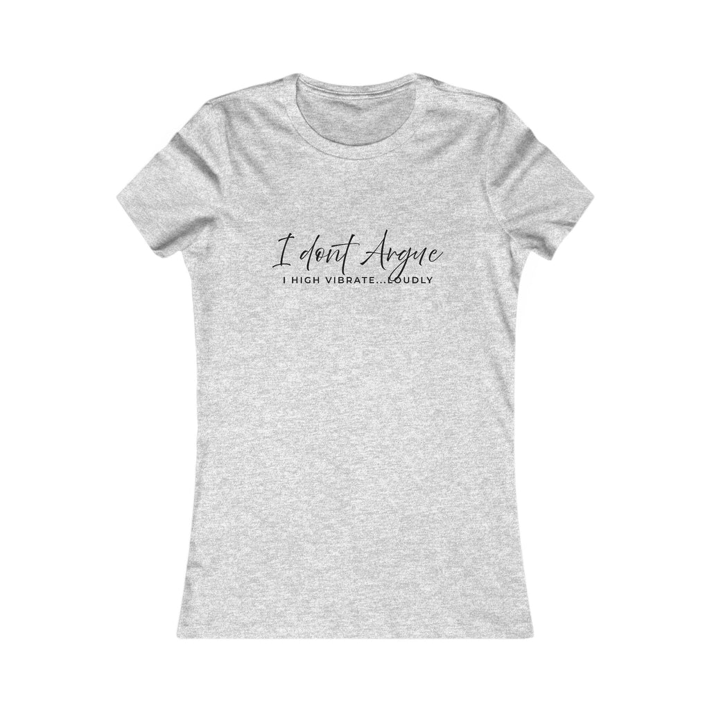 I Don't Argue I Highly Vibrate Tee — Women's Funny Sarcastic Graphic T-Shirt